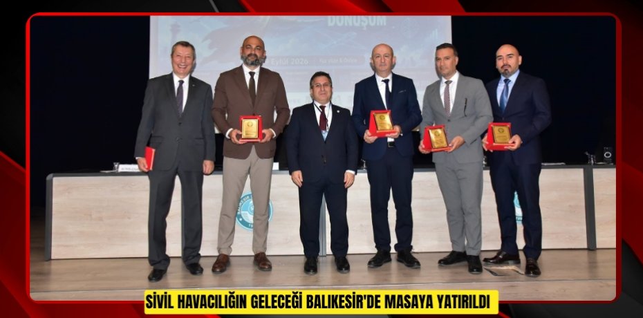 Sivil havacılığın geleceği Balıkesir'de masaya yatırıldı