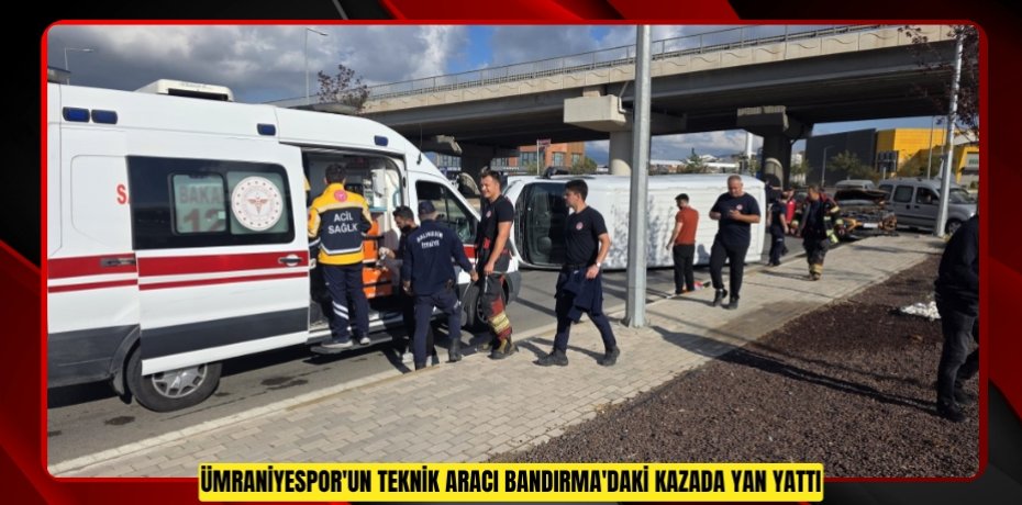 Ümraniyespor'un teknik aracı Bandırma'daki kazada yan yattı