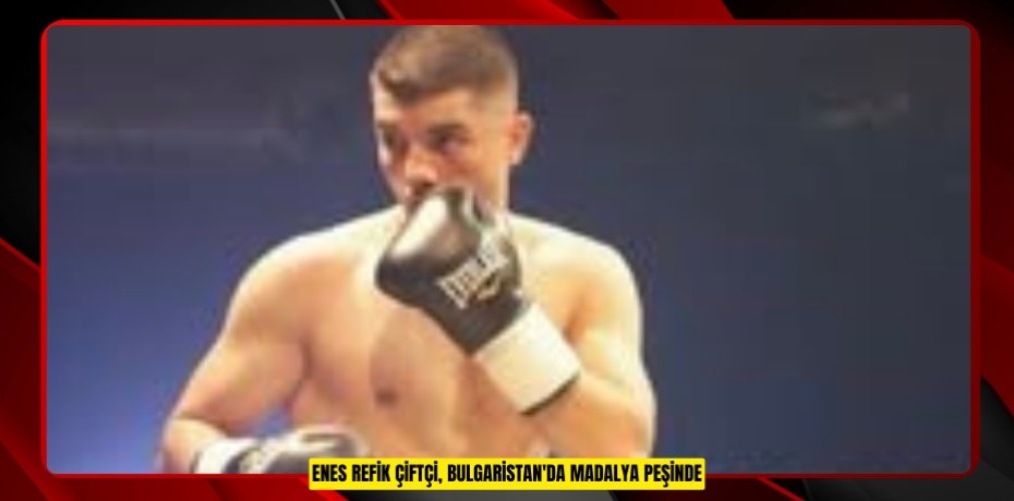 Enes Refik Çiftçi, Bulgaristan'da madalya peşinde