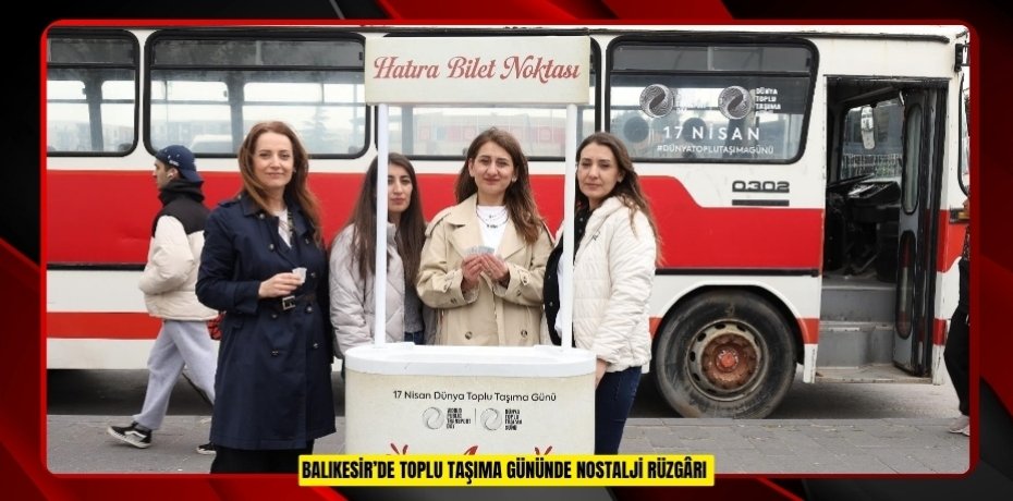 Balıkesir’de toplu taşıma gününde nostalji rüzgârı