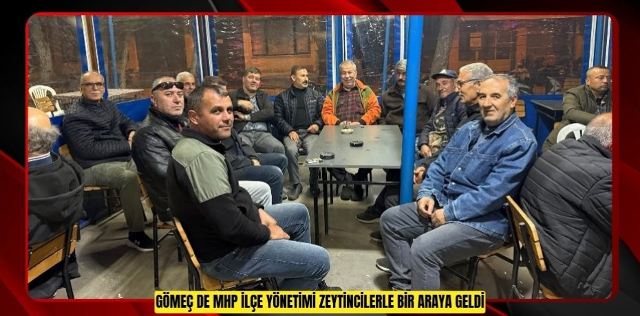 Gömeç de MHP İlçe yönetimi zeytincilerle bir araya geldi