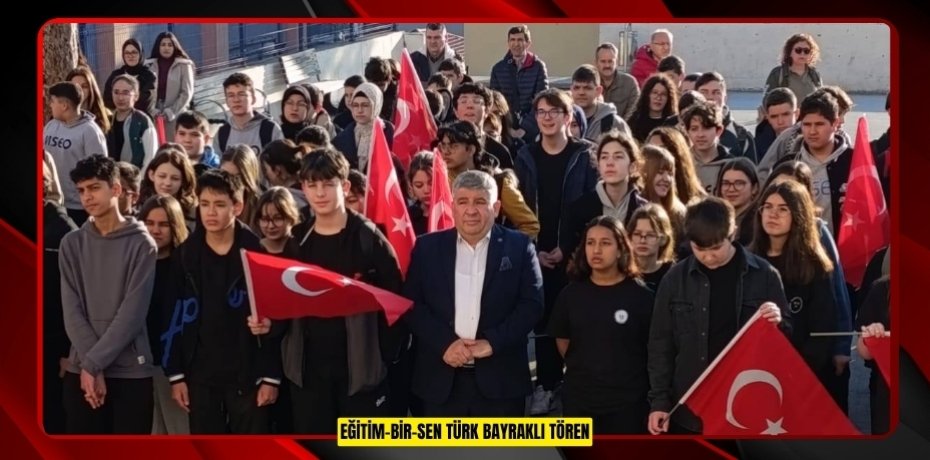 EĞİTİM-BİR-SEN DEN TÜRK BAYRAKLI TÖREN