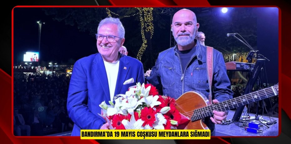 BANDIRMA’DA 19 MAYIS COŞKUSU MEYDANLARA SIĞMADI