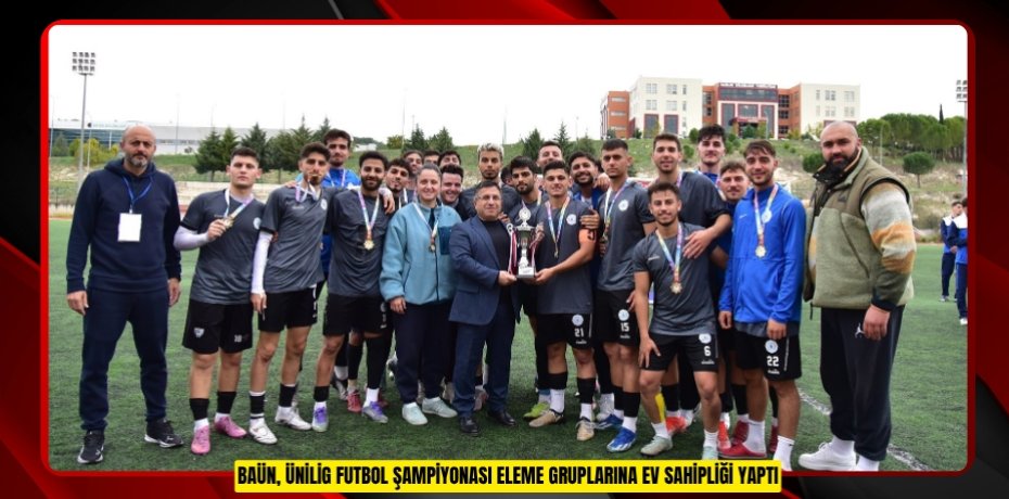 BAÜN, ÜNİLİG FUTBOL ŞAMPİYONASI ELEME GRUPLARINA EV SAHİPLİĞİ YAPTI