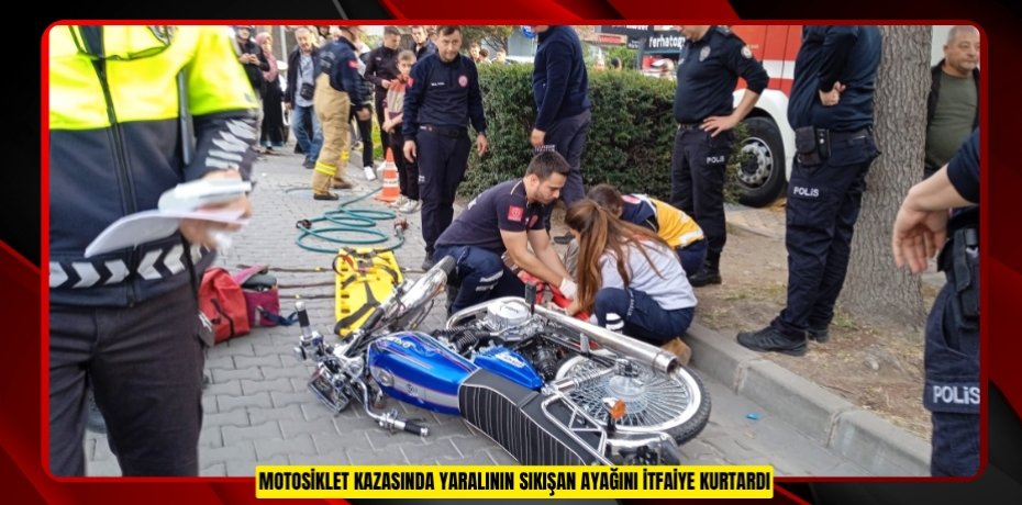 Motosiklet kazasında yaralının sıkışan ayağını itfaiye kurtardı