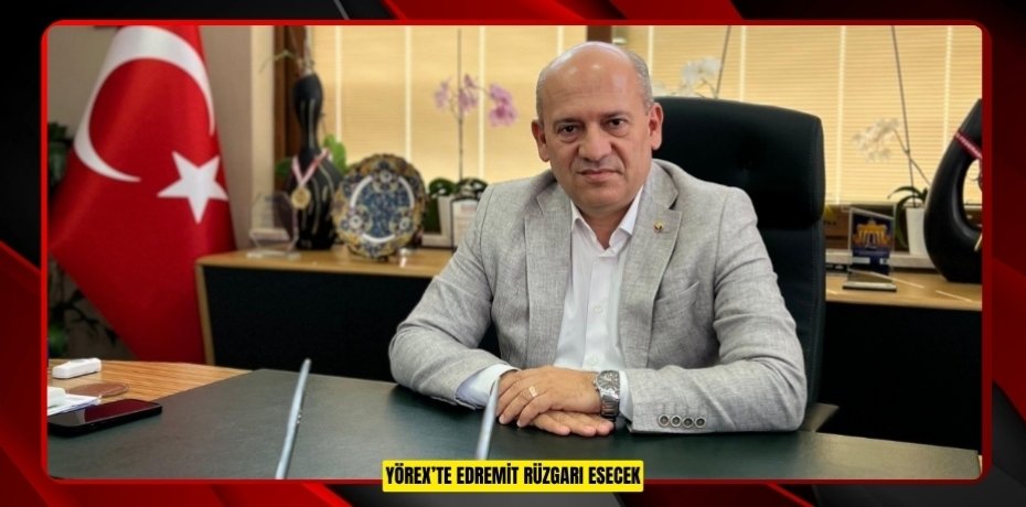 YÖREX’TE Edremit rüzgarı esecek