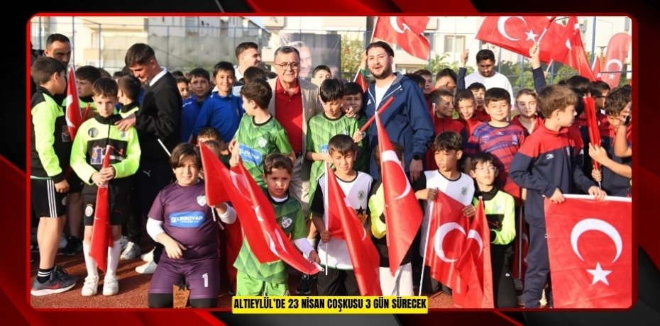 ALTIEYLÜL’DE 23 NİSAN COŞKUSU 3 GÜN SÜRECEK
