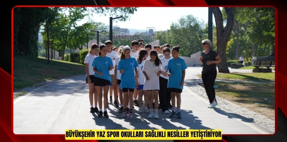 BÜYÜKŞEHİR YAZ SPOR OKULLARI SAĞLIKLI NESİLLER YETİŞTİRİYOR
