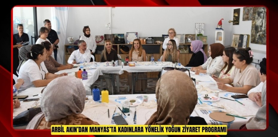ARBİL AKIN’DAN MANYAS’TA KADINLARA YÖNELİK YOĞUN ZİYARET PROGRAMI