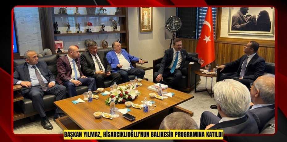Başkan Yılmaz, Hisarcıklıoğlu'nun Balıkesir programına katıldı