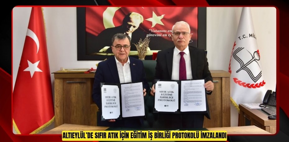 ALTIEYLÜL’DE SIFIR ATIK İÇİN EĞİTİM İŞ BİRLİĞİ PROTOKOLÜ İMZALANDI
