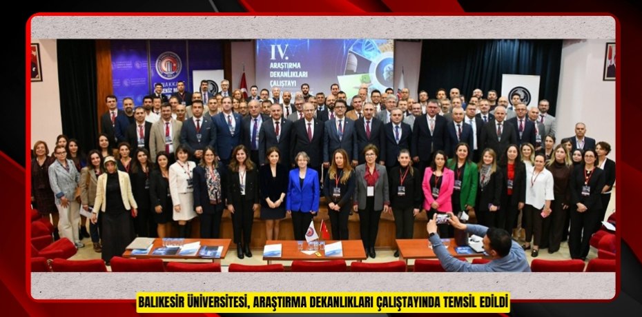 BALIKESİR ÜNİVERSİTESİ, ARAŞTIRMA DEKANLIKLARI ÇALIŞTAYINDA TEMSİL EDİLDİ