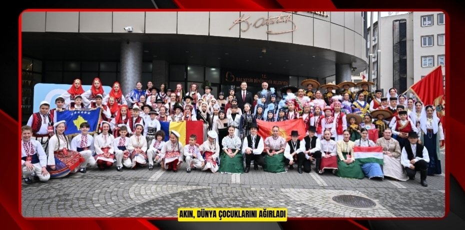 AKIN, DÜNYA ÇOCUKLARINI AĞIRLADI