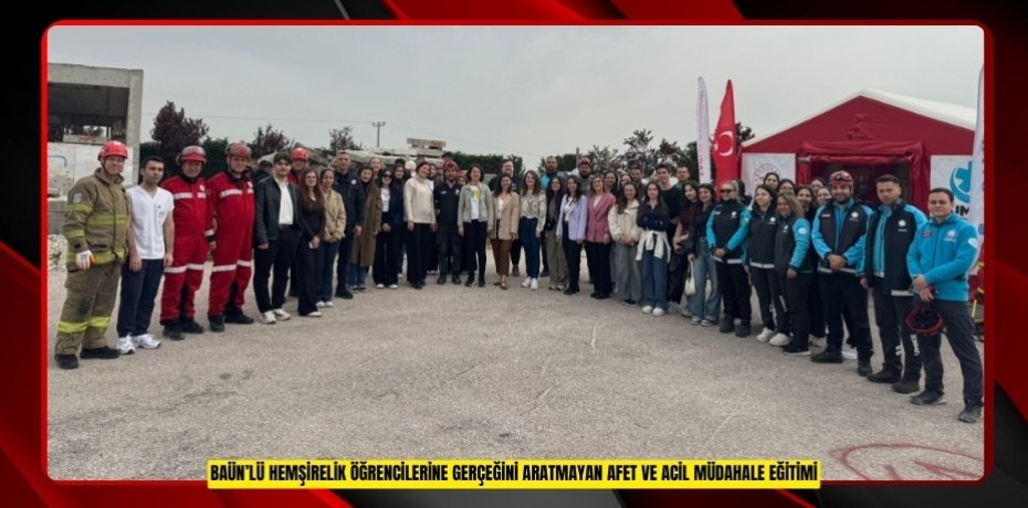 BAÜN’lü Hemşirelik Öğrencilerine Gerçeğini Aratmayan Afet ve Acil Müdahale Eğitimi