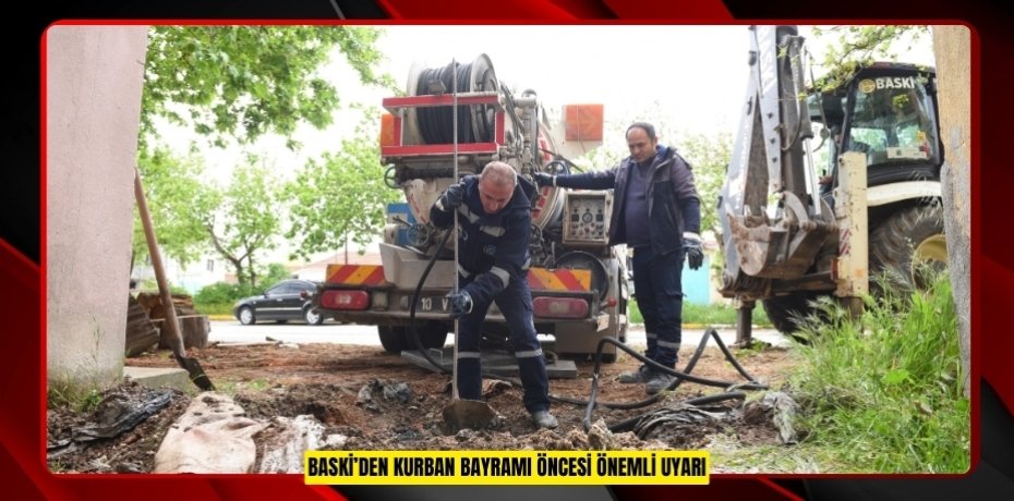 BASKİ’DEN KURBAN BAYRAMI ÖNCESİ ÖNEMLİ UYARI!