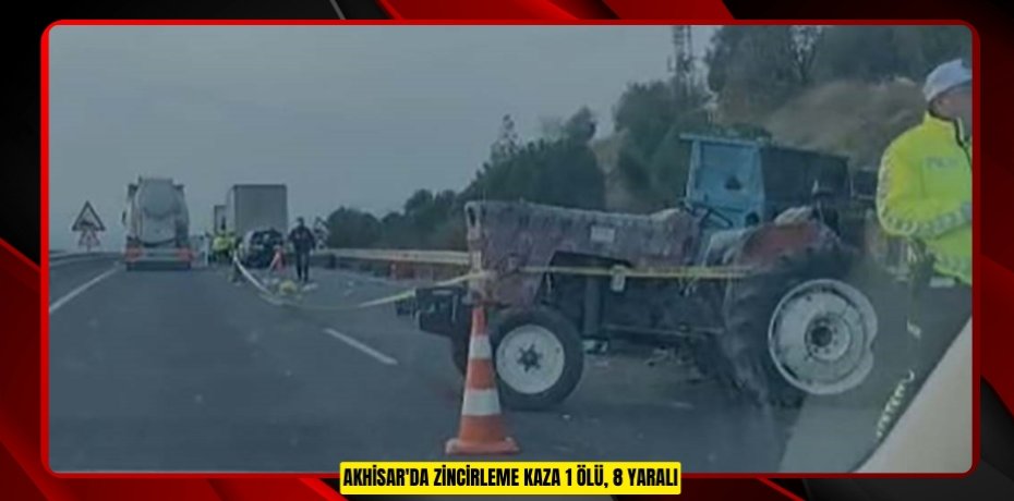 Akhisar'da zincirleme kaza: 1 ölü, 8 yaralı