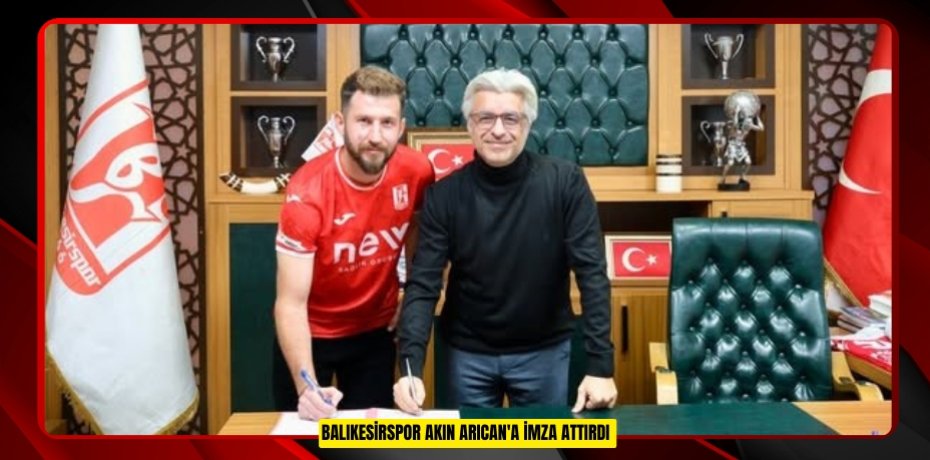 Balıkesirspor Akın Arıcan'a imza attırdı