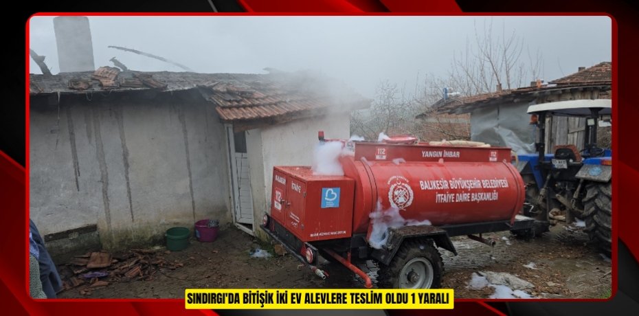 SINDIRGI'DA BİTİŞİK İKİ EV ALEVLERE TESLİM OLDU: 1 YARALI