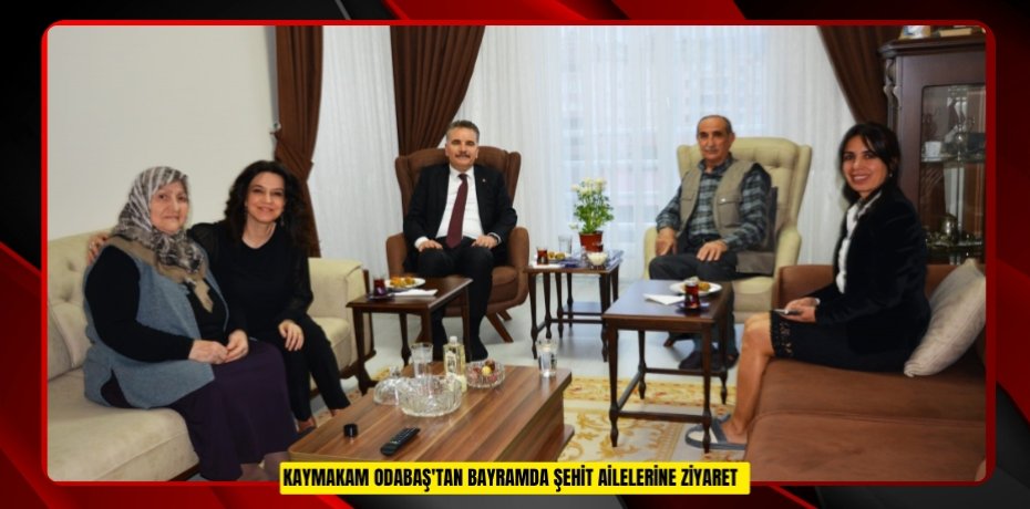 Kaymakam Odabaş'tan bayramda şehit ailelerine ziyaret