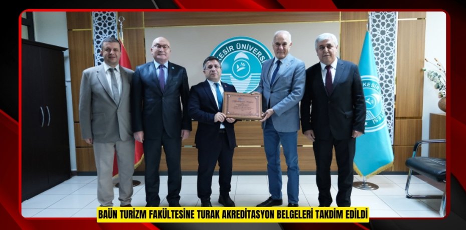 BAÜN TURİZM FAKÜLTESİNE TURAK AKREDİTASYON BELGELERİ TAKDİM EDİLDİ