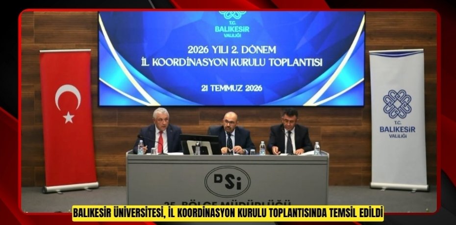 BALIKESİR ÜNİVERSİTESİ, İL KOORDİNASYON KURULU TOPLANTISINDA TEMSİL EDİLDİ