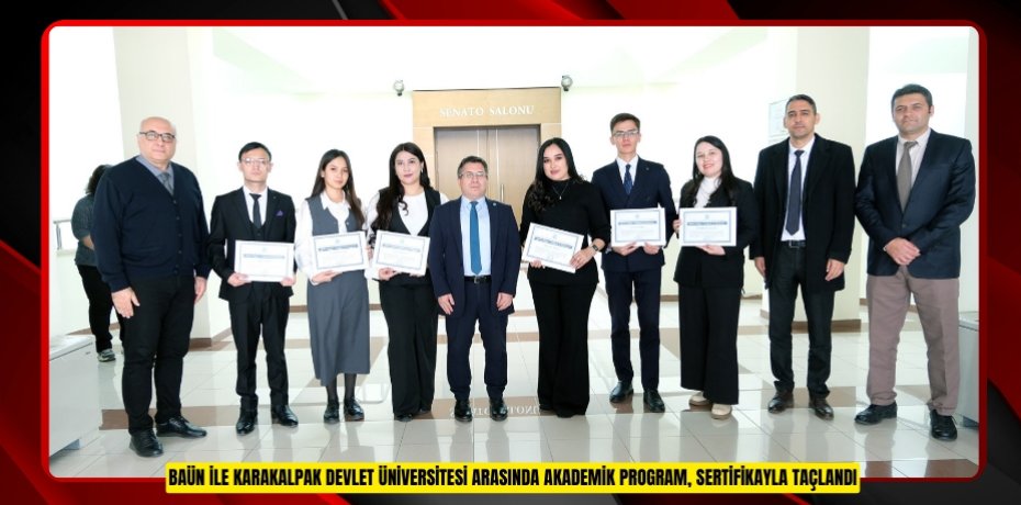 BAÜN İLE KARAKALPAK DEVLET ÜNİVERSİTESİ ARASINDA AKADEMİK PROGRAM, SERTİFİKAYLA TAÇLANDI