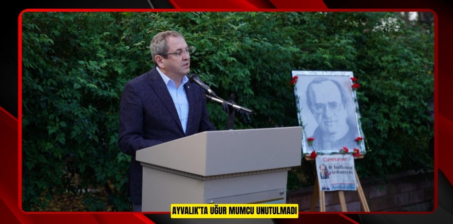 AYVALIK’TA UĞUR MUMCU UNUTULMADI