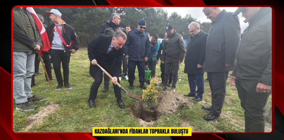 Kazdağları'nda fidanlar toprakla buluştu