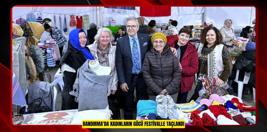 BANDIRMA'DA KADINLARIN GÜCÜ FESTİVALLE TAÇLANDI