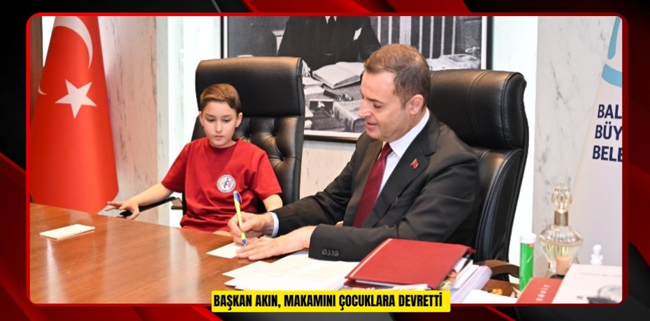 Başkan Akın, makamını çocuklara devretti