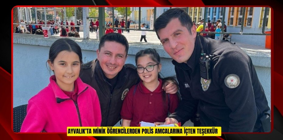 Ayvalık'ta minik öğrencilerden polis amcalarına içten teşekkür
