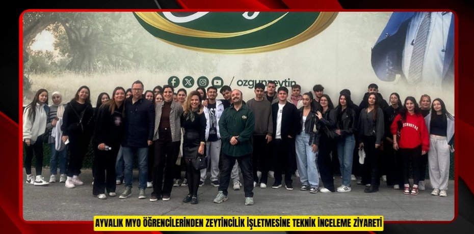 AYVALIK MYO ÖĞRENCİLERİNDEN ZEYTİNCİLİK İŞLETMESİNE TEKNİK İNCELEME ZİYARETİ
