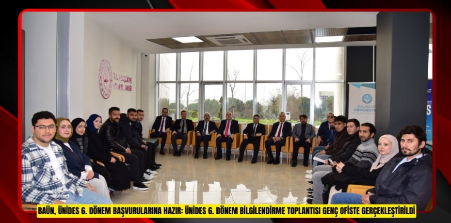 BAÜN, ÜNİDES 6. DÖNEM BAŞVURULARINA HAZIR: ÜNİDES 6. DÖNEM BİLGİLENDİRME TOPLANTISI GENÇ OFİSTE GERÇEKLEŞTİRİLDİ