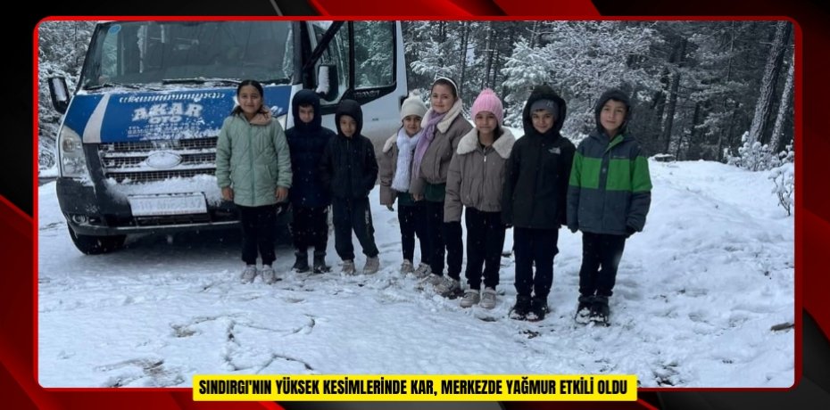 SINDIRGI'NIN YÜKSEK KESİMLERİNDE KAR, MERKEZDE YAĞMUR ETKİLİ OLDU