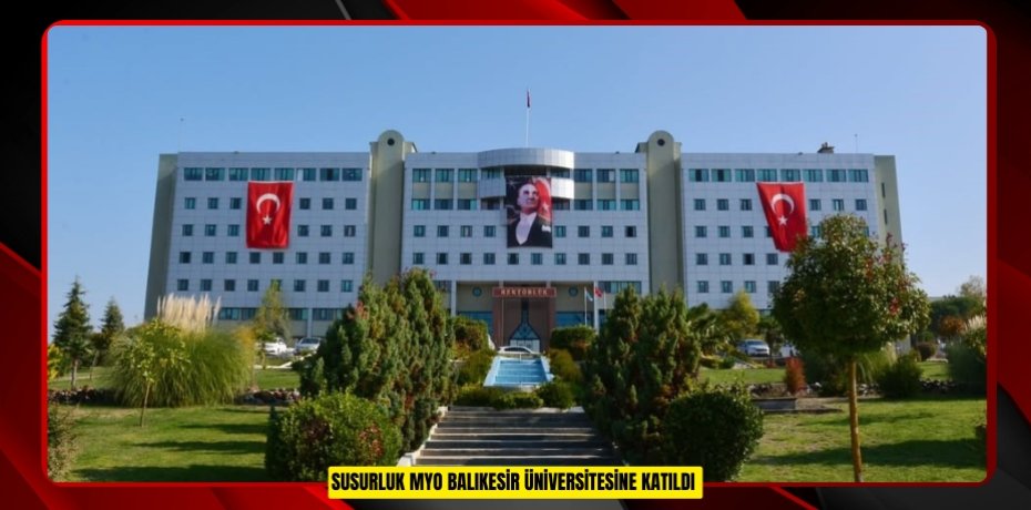 Susurluk MYO Balıkesir Üniversitesine katıldı