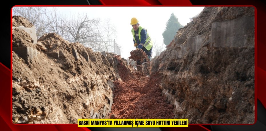 BASKİ Manyas’ta yıllanmış içme suyu hattını yeniledi