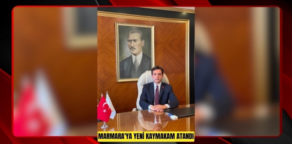 Marmara'ya yeni kaymakam atandı