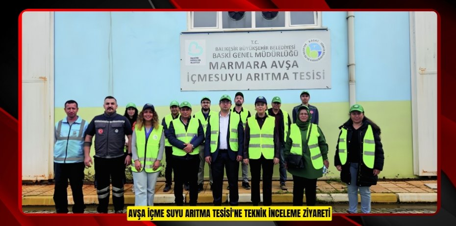 AVŞA İÇME SUYU ARITMA TESİSİ'NE TEKNİK İNCELEME ZİYARETİ
