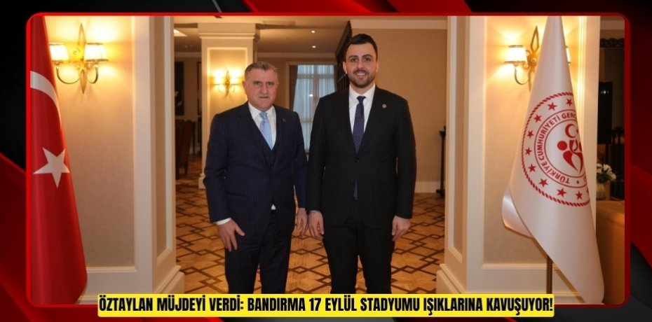 ÖZTAYLAN MÜJDEYİ VERDİ: BANDIRMA 17 EYLÜL STADYUMU IŞIKLARINA KAVUŞUYOR!