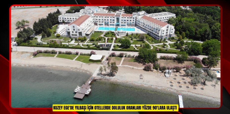 Kuzey Ege'de yılbaşı için otellerde doluluk oranları yüzde 90'lara ulaştı