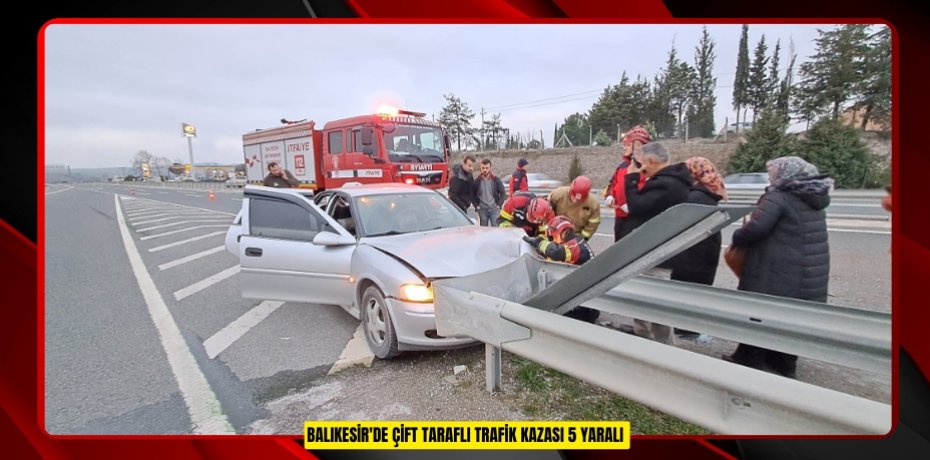 Balıkesir'de çift taraflı trafik kazası: 5 yaralı