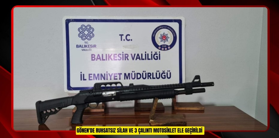 Gönen'de ruhsatsız silah ve 3 çalıntı motosiklet ele geçirildi