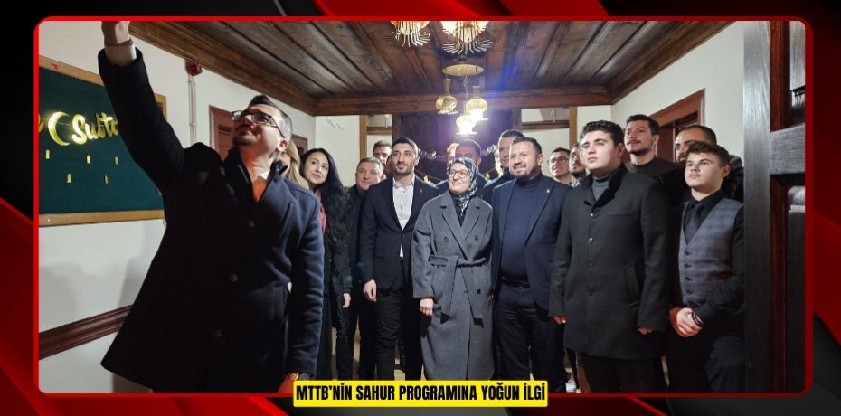 MTTB’NİN SAHUR PROGRAMINA YOĞUN İLGİ