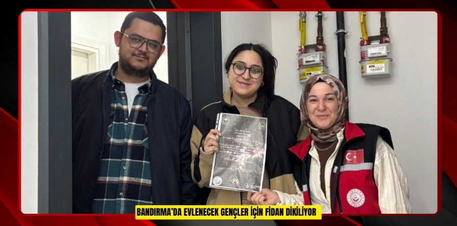 Bandırma’da evlenecek gençler için fidan dikiliyor