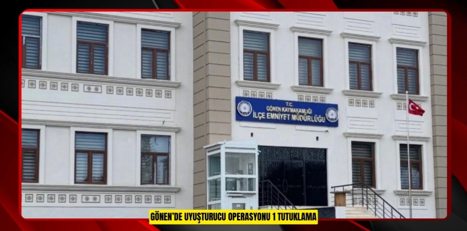 Gönen’de uyuşturucu operasyonu: 1 tutuklama