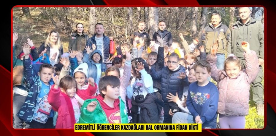 Edremitli öğrenciler Kazdağları Bal Ormanına fidan dikti