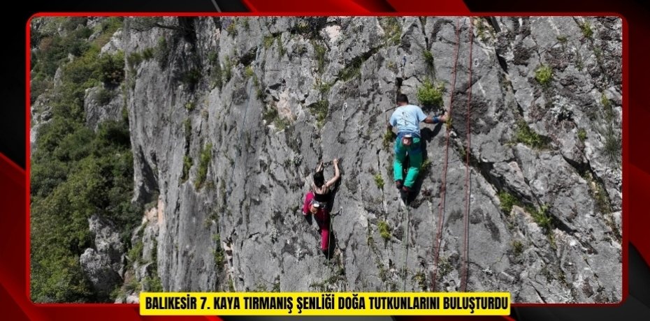 Balıkesir 7. Kaya Tırmanış Şenliği doğa tutkunlarını buluşturdu