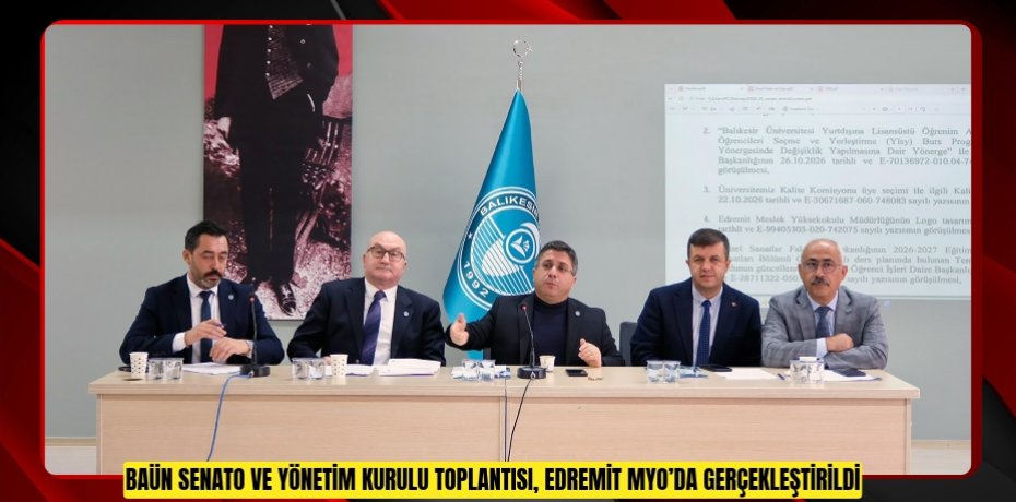 BAÜN Senato ve Yönetim Kurulu Toplantısı, Edremit MYO’da Gerçekleştirildi