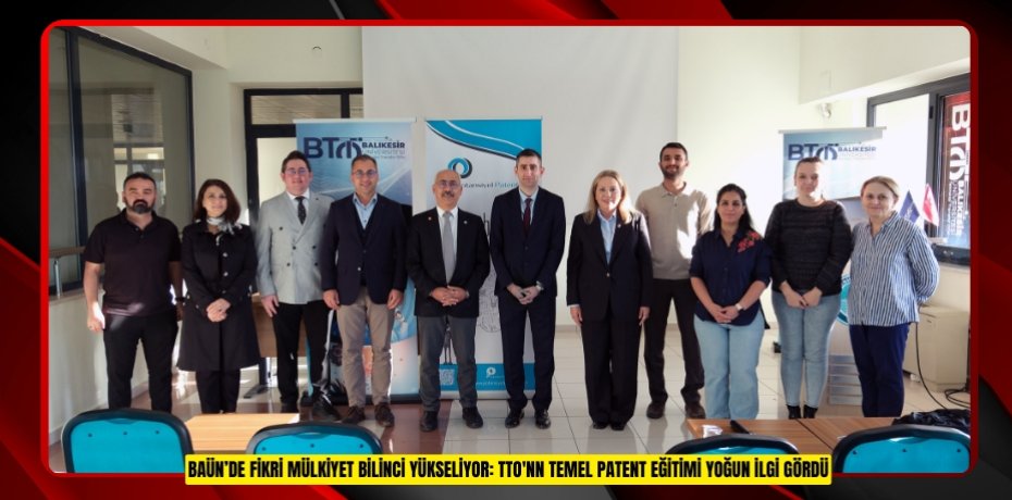 BAÜN’DE FİKRİ MÜLKİYET BİLİNCİ YÜKSELİYOR: TTO'NN TEMEL PATENT EĞİTİMİ YOĞUN İLGİ GÖRDÜ