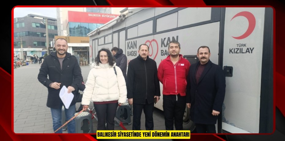 BALIKESİR SİYASETİNDE YENİ DÖNEMİN ANAHTARI